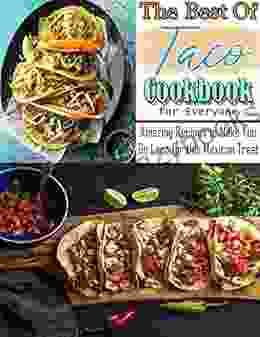 The Best Of Taco Cookbook For Everyone With Amazing Recipes To Make You Go Loco For This Mexican Treat