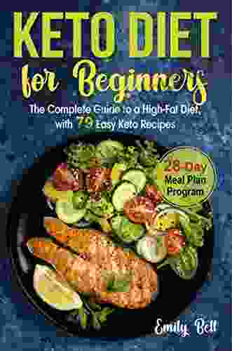 Keto Diet For Beginners: The Complete Guide To A High Fat Diet With 79 Easy Keto Recipes 28 Day Meal Plan Program