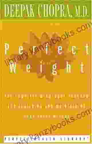 Perfect Weight: The Complete Mind/Body Program For Achieving And Maintaining Your Ideal Weight (Perfect Health Library)