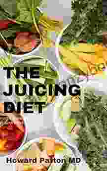 THE JUICING DIET: The Essential Guide To How You Can Make A Juicing Diet For Weight Loss