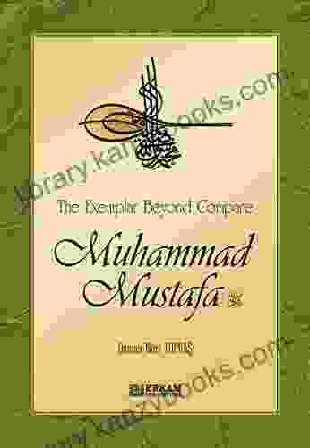 The Exemplar Beyond Compare Muhammad Mustafa