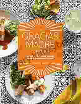 The Gracias Madre Cookbook: Bright Plant Based Recipes From Our Mexi Cali Kitchen