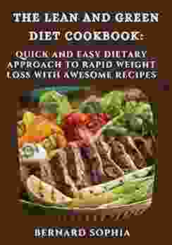 The Lean And Green Diet Cookbook: Quick And Easy Dietary Approach To Rapid Weight Loss With Awesome Recipes