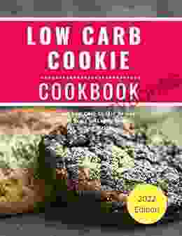 Low Carb Cookie Cookbook: Delicious Low Carb Cookie Baking Recipes You Can Easily Make For Losing Weight (Low Carb Diet Cookbook 6)