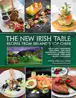 The New Irish Table: Recipes From Ireland S Top Chefs