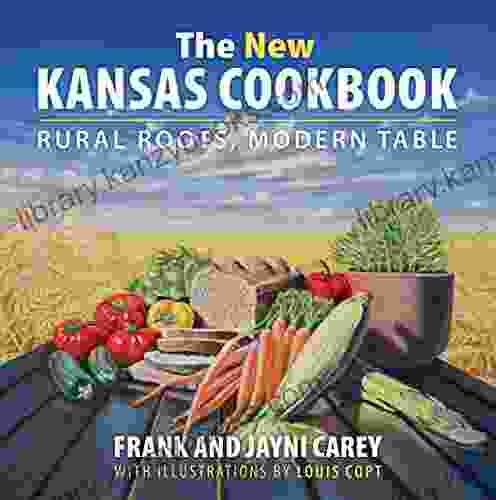 The New Kansas Cookbook: Rural Roots Modern Table