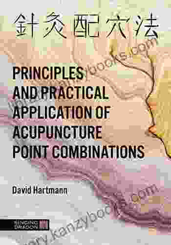 The Principles and Practical Application of Acupuncture Point Combinations