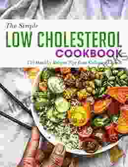 The Simple Low Cholesterol Cookbook: 130 Healthy Recipes Tips From Culinary Experts