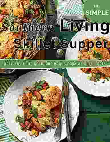 The Simple Southern Living Skillet Supper: Help You Have Delicious Meals From Kitchen Tools