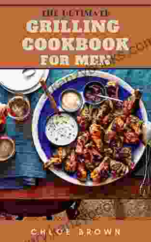 THE ULTIMATE GRILLING COOKBOOK FOR MEN : The Effective Guide And Tasty Recipes To Bold Ideas For Outdoor Flat Top Grilling