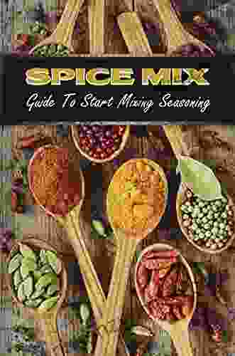 Spice Mix: Guide To Start Mixing Seasoning: Blended Seasoning