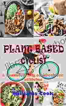 PLANT BASED CYCLIST: A Guide On How To Switch To A Plant Based Diet As A Beginners Kids Athletes And Families With Transforming Recipe