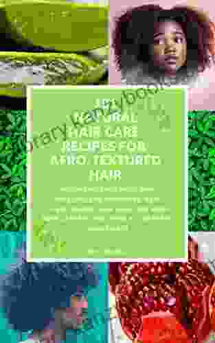 101 NATURAL HAIR CARE RECIPES FOR AFRO TEXTURED HAIR: The Ultimate D I Y Hair Care Recipe