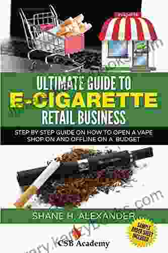 Ultimate Guide to E Cigarette Retail Business: Step By Step Guide On How To Open a Vape Shop On and Offline On a Budget