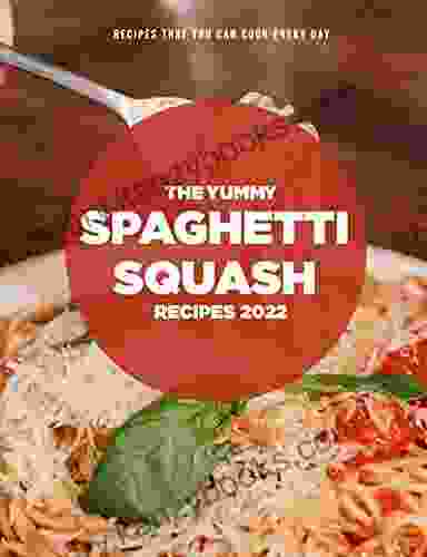 The Yummy Spaghetti Squash Recipes 2024: Recipes That You Can Cook Every Day