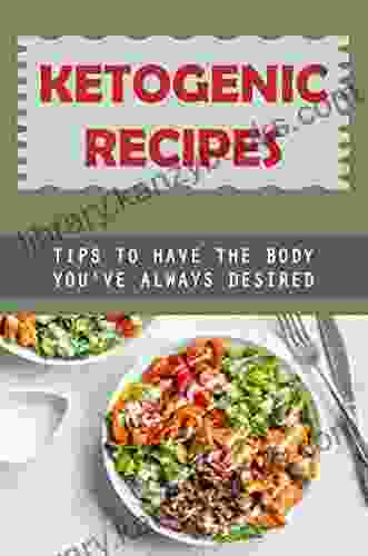 Ketogenic Recipes: Tips To Have The Body You Ve Always Desired