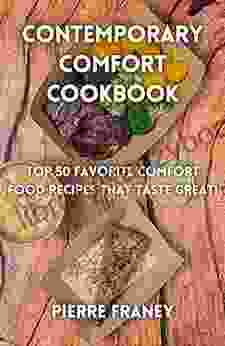 Contemporary Comfort Cookbook: Top 50 favorite Comfort food recipes that taste great