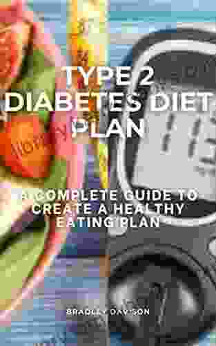 TYPE 2 DIABETES DIET PLAN: A COMPLETE GUIDE TO CREATE A HEALTHY EATING PLAN