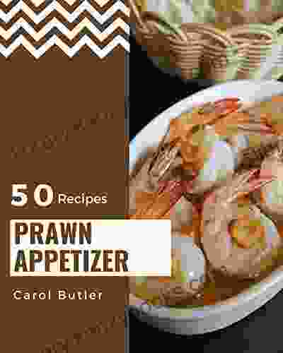 50 Prawn Appetizer Recipes: A Prawn Appetizer Cookbook You Will Love