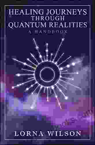 Healing Journeys Through Quantum Realities: The Handbook