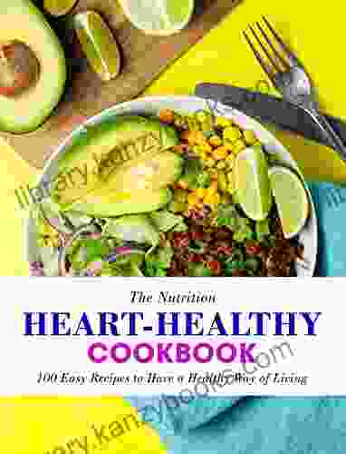 The Nutrition Heart Healthy Cookbook: 100 Easy Recipes to Have a Healthy Way of Living