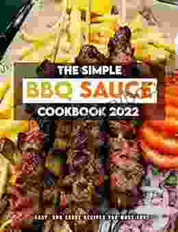 The Simple BBQ Sauce Cookbook 2024: Easy BBQ Sauce Recipes You Must Try