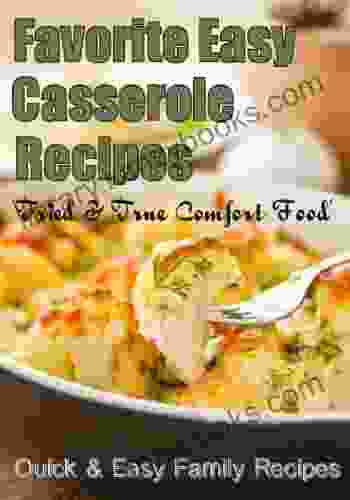 Favorite Easy Casserole Recipes Tried and True Comfort Food