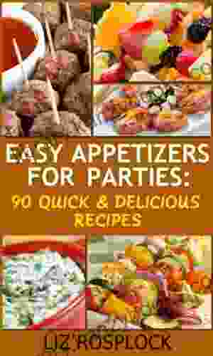 Easy Appetizers For Parties: 90 Quick Delicious Recipes