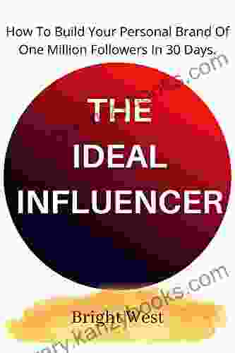 THE IDEAL INFLUENCER: How To Build Your Personal Brand Of One Million Followers In 30 Days