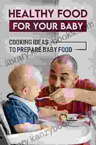 Healthy Food For Your Baby: Cooking Ideas To Prepare Baby Food