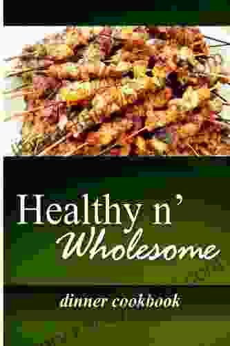 Healthy n Wholesome Dinner Cookbook: Awesome healthy cookbook for beginners