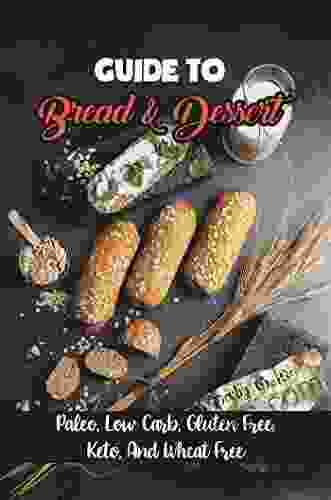 Guide To Bread Dessert: Paleo Low Carb Gluten Free Keto And Wheat Free