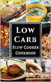 Low Carb Slow Cooker Cookbook: Assortment Of Delicious Low Carb Diet Slow Cooker Recipes