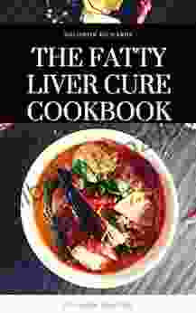 THE FATTY LIVER CURE COOKBOOK: simple and healthy recipes for detoxification and regeneration of the liver