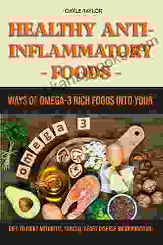 Healthy Anti Inflammatory Foods: Ways Of Omega 3 Rich Foods Into Your Diet To Fight Arthritis Cancer Heart Disease Incorporation