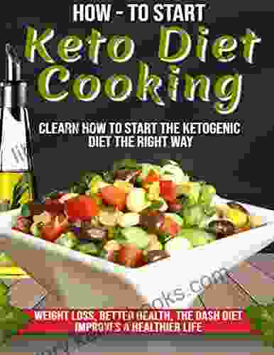 How To Start Keto Diet Cooking Weight Loss Better Health The Dash Diet Improves A Healthier Life