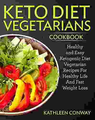 Keto Diet Vegetarians Cookbook: Healthy And Easy Ketogenic Diet Vegetarian Recipes For Healthy Life And Fast Weight Loss