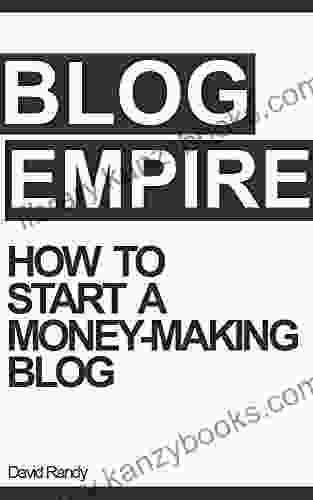 Blogging: Blog Empire How To Start A Money Making Blog (Blogging For Beginners Create A Profitable Blog And Start Your Online Business)