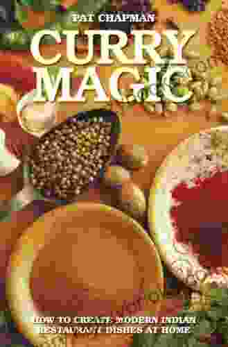 Curry Magic How To Create Modern Indian Restaurant Dishes At Home: How To Create Modern Indian Restaurant Dishes At Home