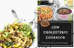 LOW CHOLESTEROL Cookbook For Beginners: Delicious Life Changing Plant Based Recipes