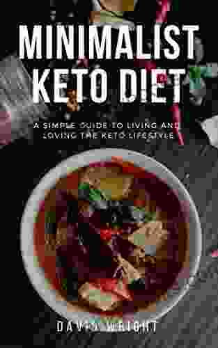 Minimalist Keto Diet: A Simple Guide to Living and Loving the Keto Lifestyle (Minimalist Living 3)