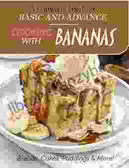 A Complete Guide To Basic And Advance Cooking With Bananas Breads Cakes Puddings More