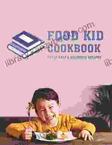 Food Kid Cookbook: Super Easy Delicious Recipes