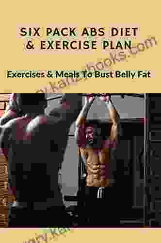 Six Pack Abs Diet Exercise Plan: Exercises Meals To Bust Belly Fat: Abs Workout Standing