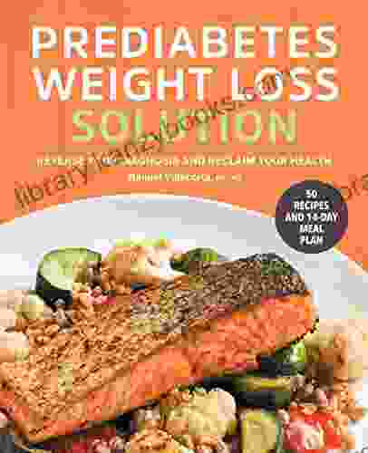 Prediabetes Weight Loss Solution: Reverse Your Diagnosis And Reclaim Your Health