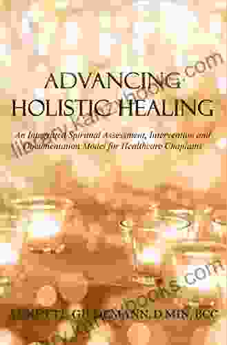 Advancing Holistic Healing: An Integrated Spiritual Assessment Intervention And Documentation Model For Healthcare Chaplains