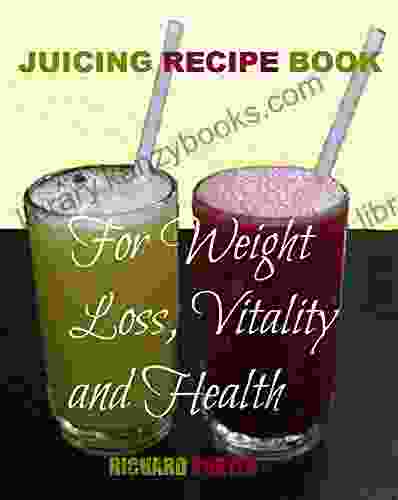 Juicing Recipe Book: For Weight Loss Vitality And Health