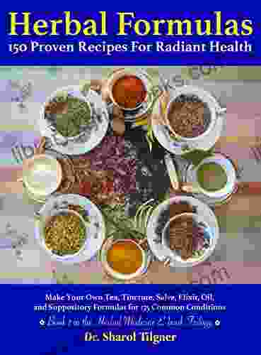 Herbal Formulas: 150 Proven Recipes For Radiant Health