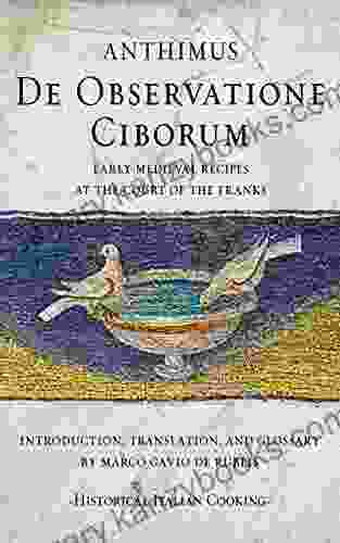 De Observatione Ciborum: Early Medieval Recipes At The Court Of The Franks (Historical Italian Cooking)