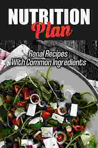 Nutrition Plan: Renal Recipes With Common Ingredients: Authentic Paleo Diet Recipes